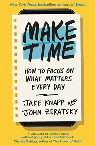 Jake Knapp, John Zeratsky: Make Time (Paperback, 2018, Bantam Press)