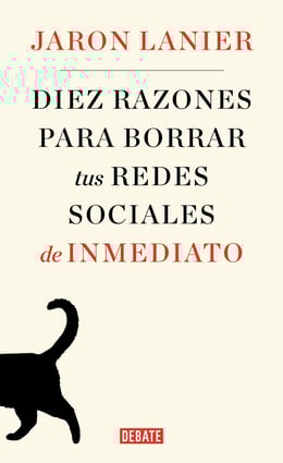Jaron Lanier: Diez razones para borrar tus redes sociales de inmediato (EBook, español language, 2018, Debate)