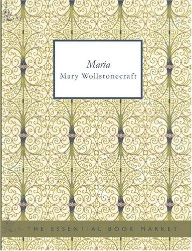 Mary Wollstonecraft: Maria (English) (Large Print Edition) (2007, BiblioBazaar)