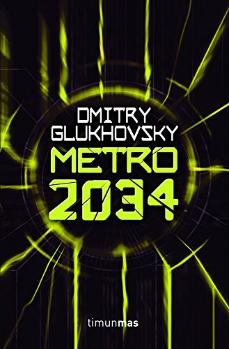 Дми́трий Глухо́вский: Metro 2034 (2013, Timun Mas Narrativa)