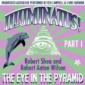 Robert Anton Wilson, Robert Shea, Ken Campbell  (Narrator), Chris Fairbank  (Narrator): The Eye in the Pyramid (AudiobookFormat, 2007, Deepleaf Audio)