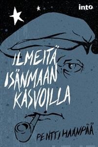 Pentti Haanpää: Ilmeitä isänmaan kasvoilla (Finnish language, 2013, Into)