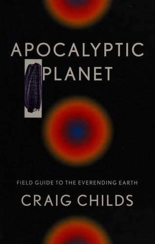 Craig Childs: Apocalyptic planet (2012, Pantheon Books)