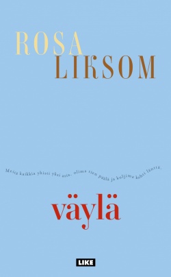 Rosa Liksom: Väylä (Hardcover, Finnish language, 2022, Like)