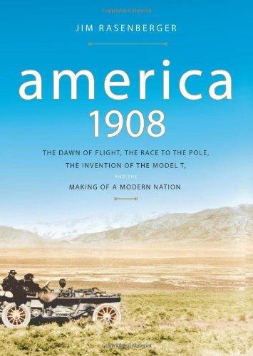 Jim Rasenberger: America, 1908: The Dawn of Flight, the Race to the Pole, the Invention of the Model T and the Making of a Modern Nation (2007)