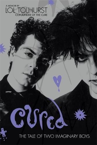 Lol Tolhurst: Cured: The Tale of Two Imaginary Boys