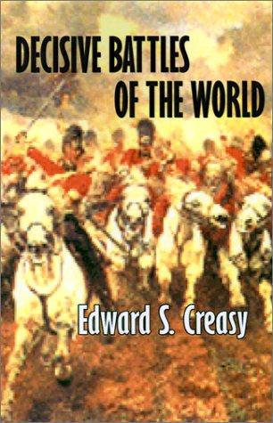 Creasy, Edward Shepherd Sir: Decisive Battles of the World (Paperback, 2002, Simon Publications)