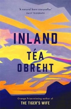 Téa Obreht: Inland (Hardcover, 2019, Weidenfeld & Nicolson)