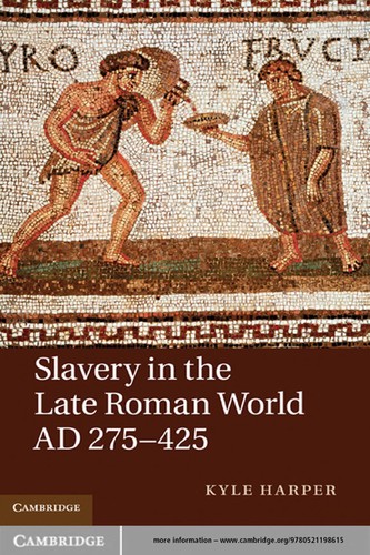 Kyle Harper: Slavery in the late Roman world, AD 275-425 (2011, Cambridge University Press)