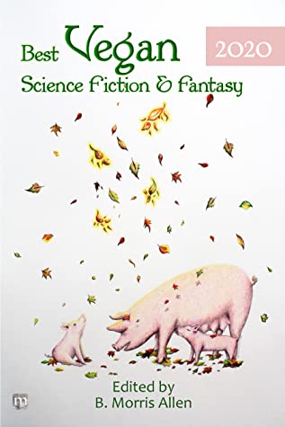 B. Morris Allen: Best Vegan Science Fiction & Fantasy 2020 (Paperback, Plant Based Press)