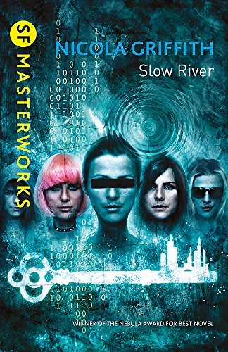 Vincent Chong Nicola Griffith: Slow River (S.F. Masterworks) (2013, Gollancz)