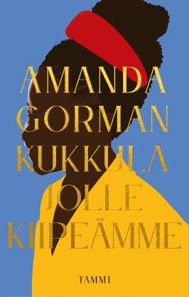 Amanda Gorman: Kukkula jolle kiipeämme (Hardcover, suomi language, 2021, Tammi)