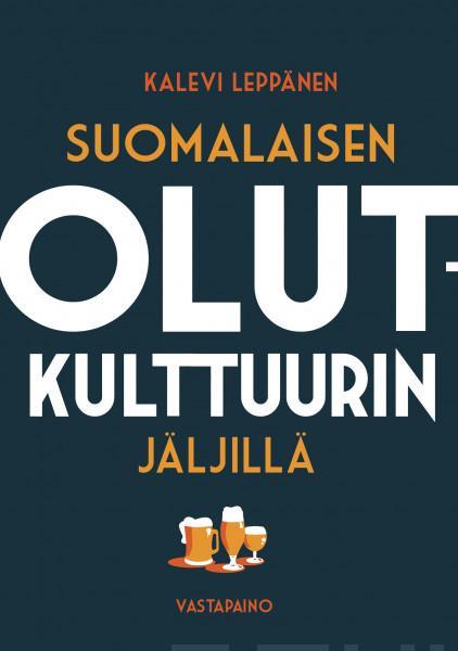 Suomalaisen olutkulttuurin jäljillä (Finnish language, 2021, Vastapaino)