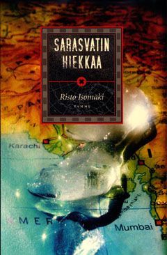 Risto Isomäki: Sarasvatin hiekkaa (Finnish language, 2005, Tammi)