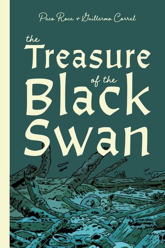 Paco Roca, Guillermo Corral Van Damme, Andrea Rosenberg: The Treasure of the Black Swan (Hardcover, 2022, Fantagraphics Books)