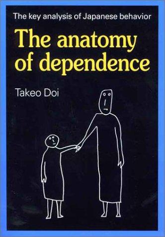 Doi, Takeo: The anatomy of dependence (Paperback, 2001, Kodansha International, Distributed in the United States by Kodansha America)