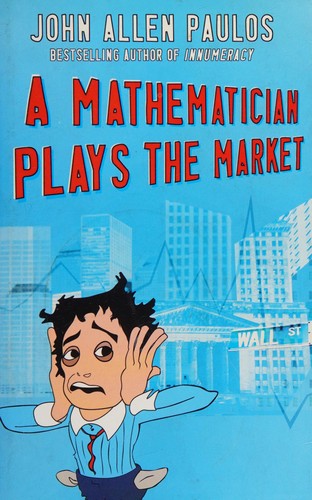 John Allen Paulos: A mathematician plays the market (2003, Allen Lane)