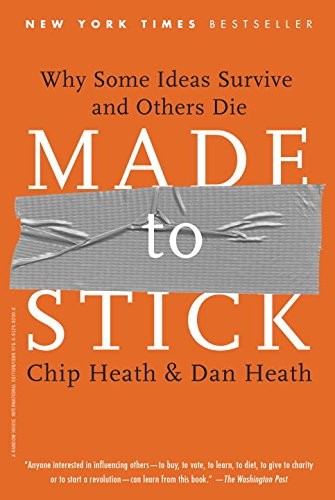 Dan Heath (author) Chip Heath (author): Made to Stick: Why Some Ideas Survive and Others Die (2010, Random House Trade Paperbacks)