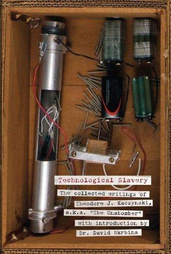 Theodore Kaczynski: Technological Slavery: The Collected Writings of Theodore J. Kaczynski, a.k.a. "The Unabomber"