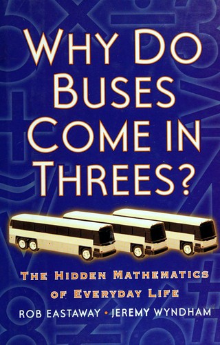 Rob Eastaway, Jeremy Wyndham: Why Do Buses Come in Threes? (Hardcover, 2002, Barnes & Noble)