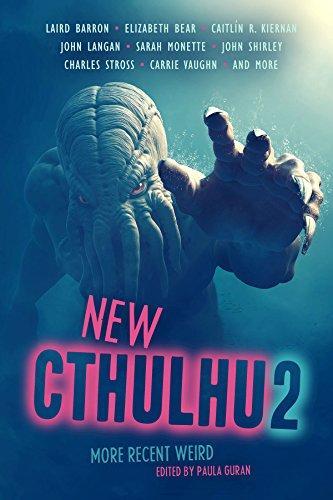 Charles Stross, Sarah Monette, Carrie Vaughn, Elizabeth Bear, Laird Barron, John Shirley, Caitlin R. Kiernan, John Langan: New Cthulhu 2: More Recent Weird (2015)