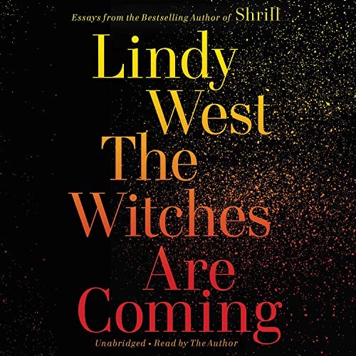 Lindy West: The Witches Are Coming (2019, Hachette Books)