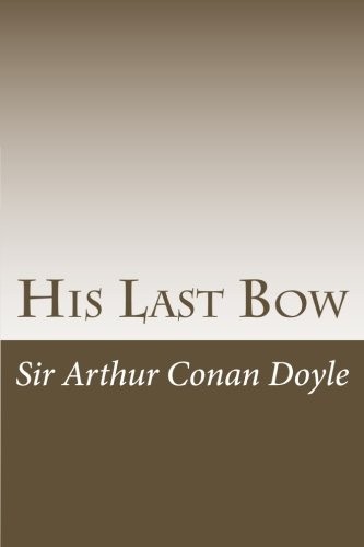 Arthur Conan Doyle: His Last Bow (Paperback, 2014, CreateSpace Independent Publishing Platform)