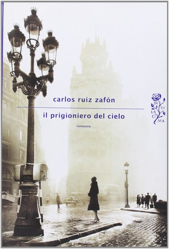 Carlos Ruiz Zafón, Carlos Ruiz Zafón: Il prigioniero del cielo (Hardcover, Italian language, 2012, Mondadori)