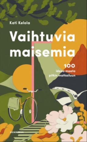 Kati Kelola: Vaihtuvia maisemia (Hardcover, Finnish language, 2021, Gummerus)