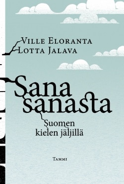 Ville Eloranta, Lotta Jalava: Sana sanasta (Hardcover, Finnish language, 2021, Tammi)