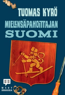 Tuomas Kyrö: Mielensäpahoittajan Suomi (AudiobookFormat, Finnish language, 2017, Celia)
