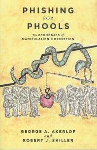 George Akerlof, Robert J. Shiller: Phishing for Phools - The Economics of Manipulation and Deception