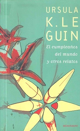 Ursula K. Le Guin: El Cumpleanos del Mundo y Otros Relatos (Paperback, Spanish language, Minotauro)