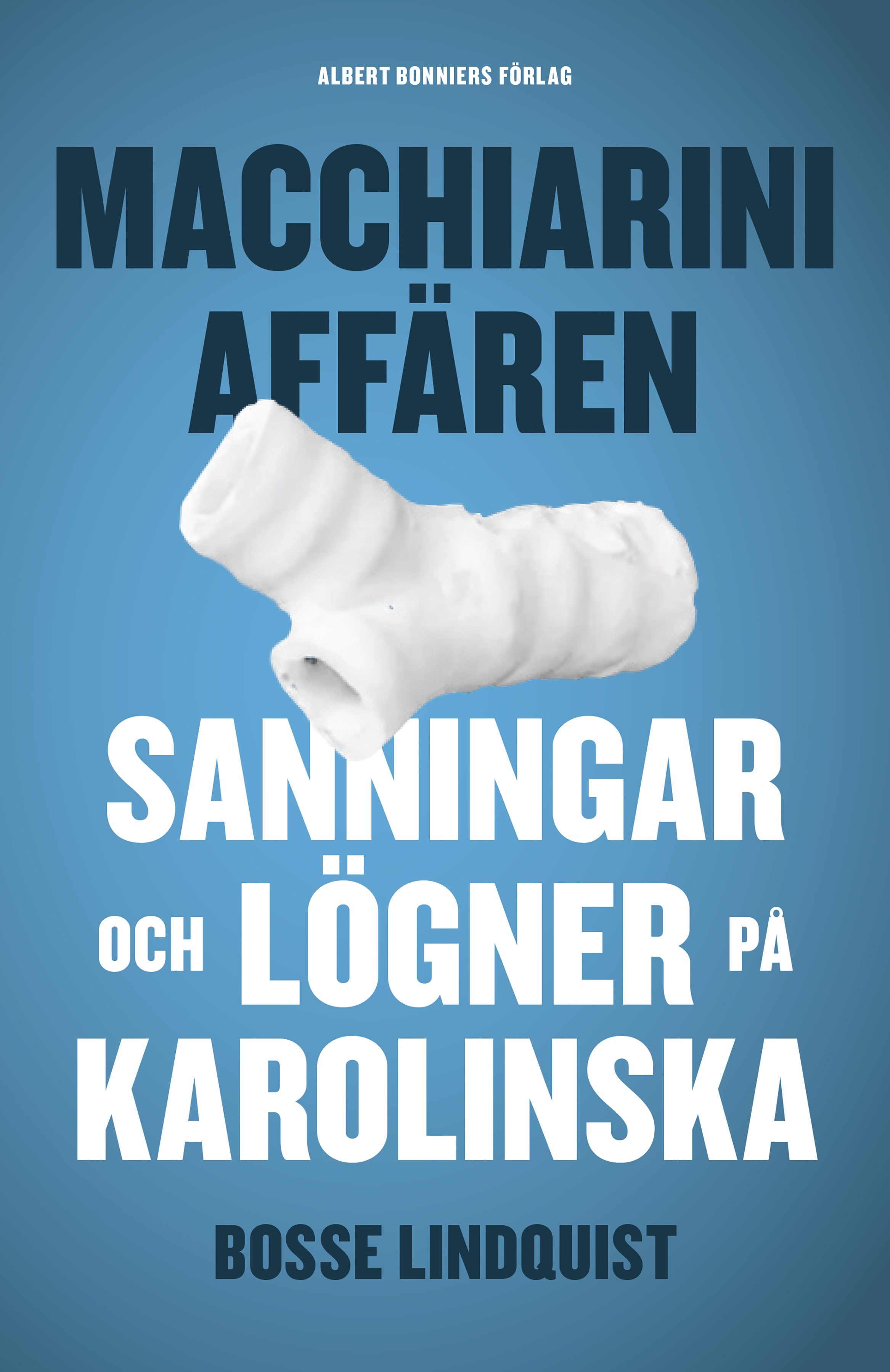 Bosse Lindquist: Macchiariniaffären (EBook, swedish language, 2018, Albert Bonniers Förlag)