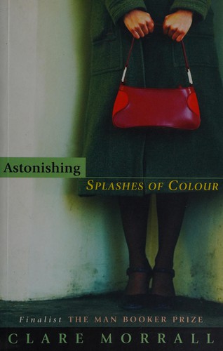 Clare Morrall: Astonishing splashes of colour (2003, McClelland & Stewart)