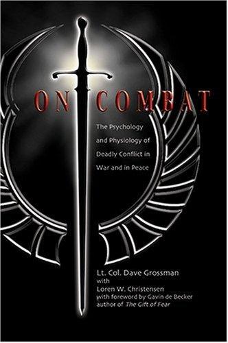 Dave Grossman: On Combat: The Psychology and Physiology of Deadly Conflict in War and in Peace