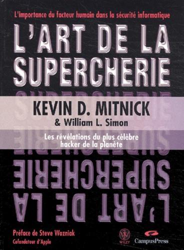 Kevin D. Mitnick, William L. Simon, Steve Wozniak: L'art De La Supercherie: Les Révélations Du Plus Célèbre Hacker De La Planète (French language)