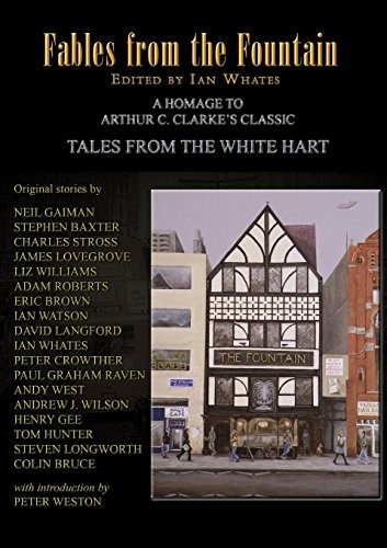 Neil Gaiman, Charles Stross, Stephen Baxter: Fables from the Fountain: Homage to Arthur C. Clarke's Tales from the White Hart (2018, NewCon Press)