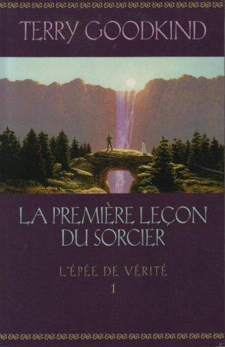 Terry Goodkind: L'Épée de Vérité, tome 1 - La Première Leçon Du Sorcier (Paperback, French language, 2005, Éd. France loisirs)