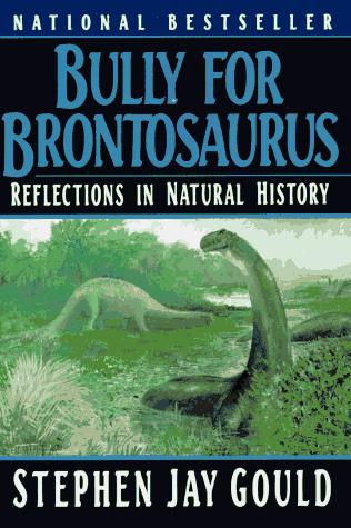 Stephen Jay Gould: Bully for Brontosaurus (W. W. Norton & Company)