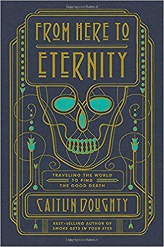 Caitlin Doughty: From Here to Eternity: Traveling the World to Find the Good Death (2017)