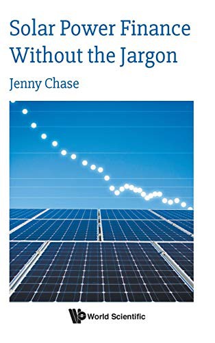 Jenny Chase: Solar Power Finance Without the Jargon (Hardcover, 2019, World Scientific Publishing Europe Ltd, WSPC (Europe))