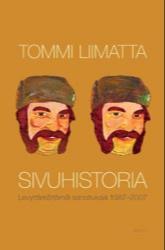 Tommi Liimatta: Sivuhistoria: Levyttämättömiä sanoituksia 1987–2007 (Finnish language, 2008, WSOY)