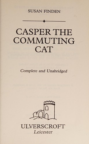 Susan Finden: Casper the commuting cat (2013, Ulverscroft)