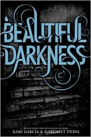 Kami Garcia, Margaret Stohl: Beautiful Darkness (Beautiful Creatures Series, Book 2) (2010, Little, Brown)