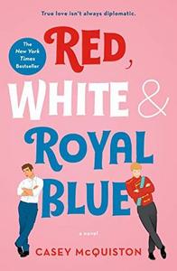 Casey McQuiston: Red, White & Royal Blue: A Novel