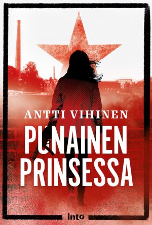 Antti Vihinen: Punainen prinsessa (Hardcover, Finnish language, 2021, Into Kustannus)