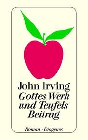 John Irving: Gottes Werk Und Teufels Beitrag (Paperback, German language, 2000, Diogenes Verlag AG)