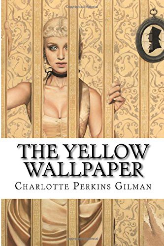 Paula Benitez, Charlotte Perkins Gilman: The Yellow Wallpaper Charlotte Perkins Gilman (Paperback, 2016, Createspace Independent Publishing Platform, CreateSpace Independent Publishing Platform)
