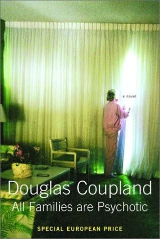 Douglas Coupland: All families are psychotic (2001)